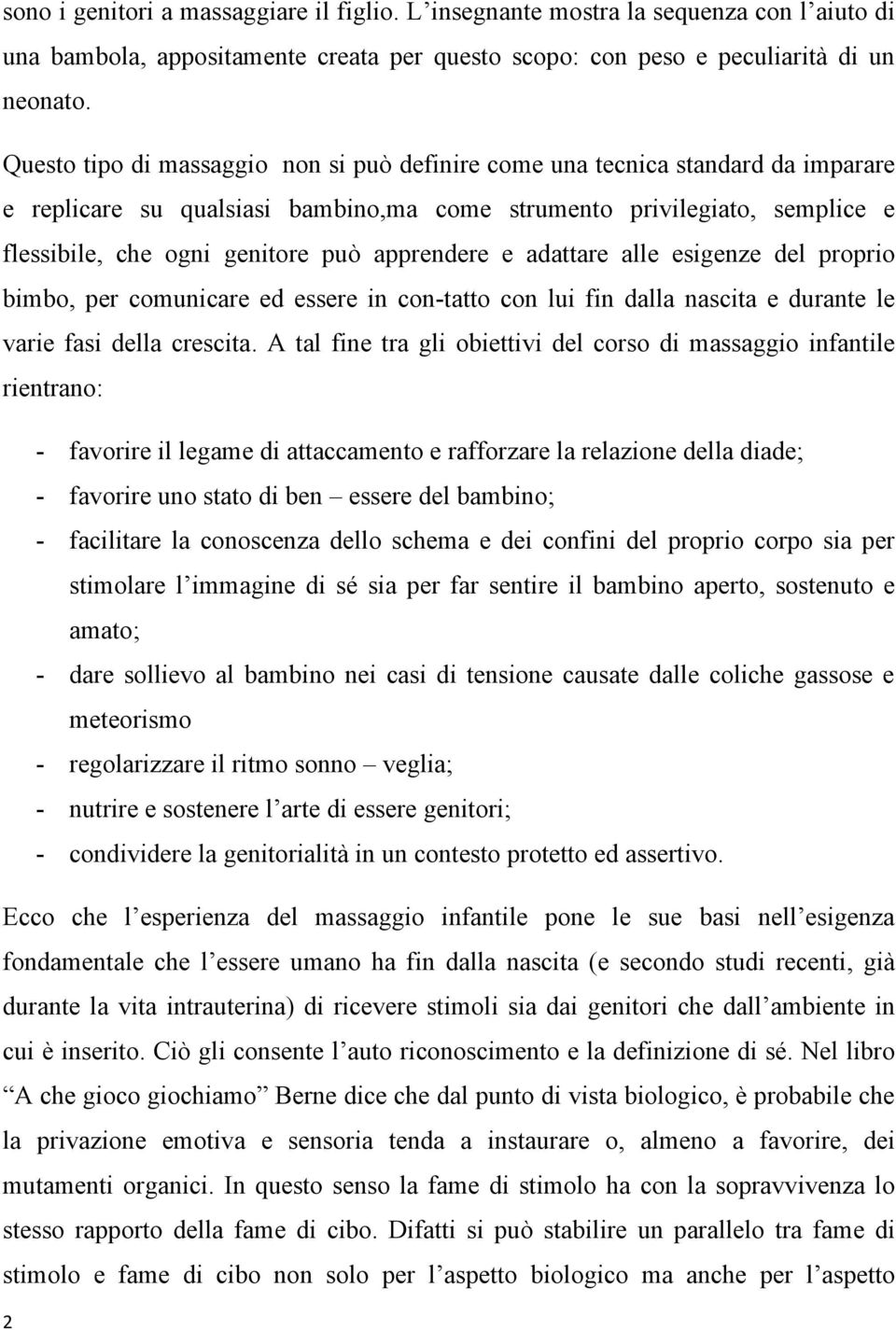 apprendere e adattare alle esigenze del proprio bimbo, per comunicare ed essere in con-tatto con lui fin dalla nascita e durante le varie fasi della crescita.