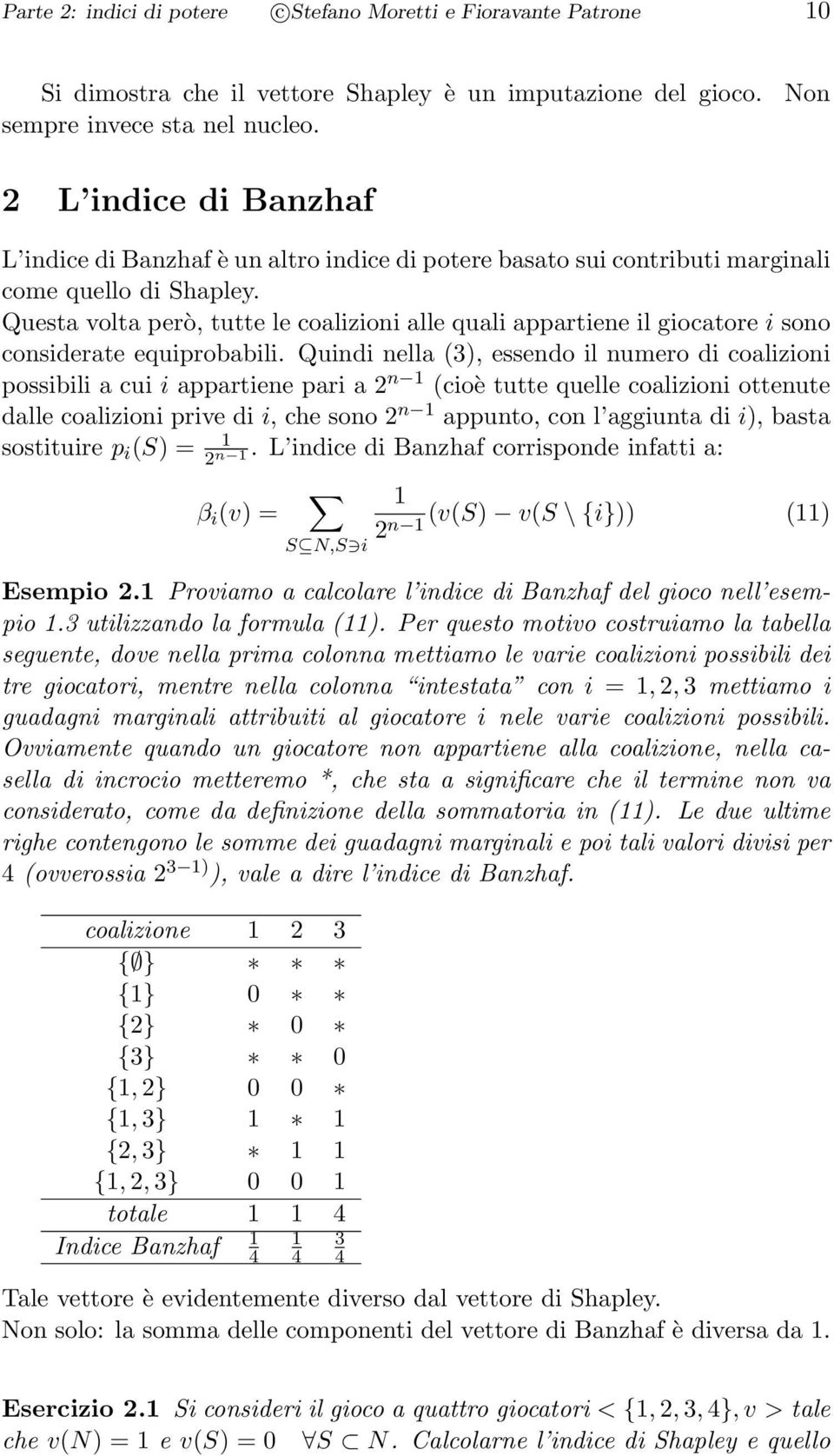 Questa volta però, tutte le coalizioni alle quali appartiene il giocatore i sono considerate equiprobabili.