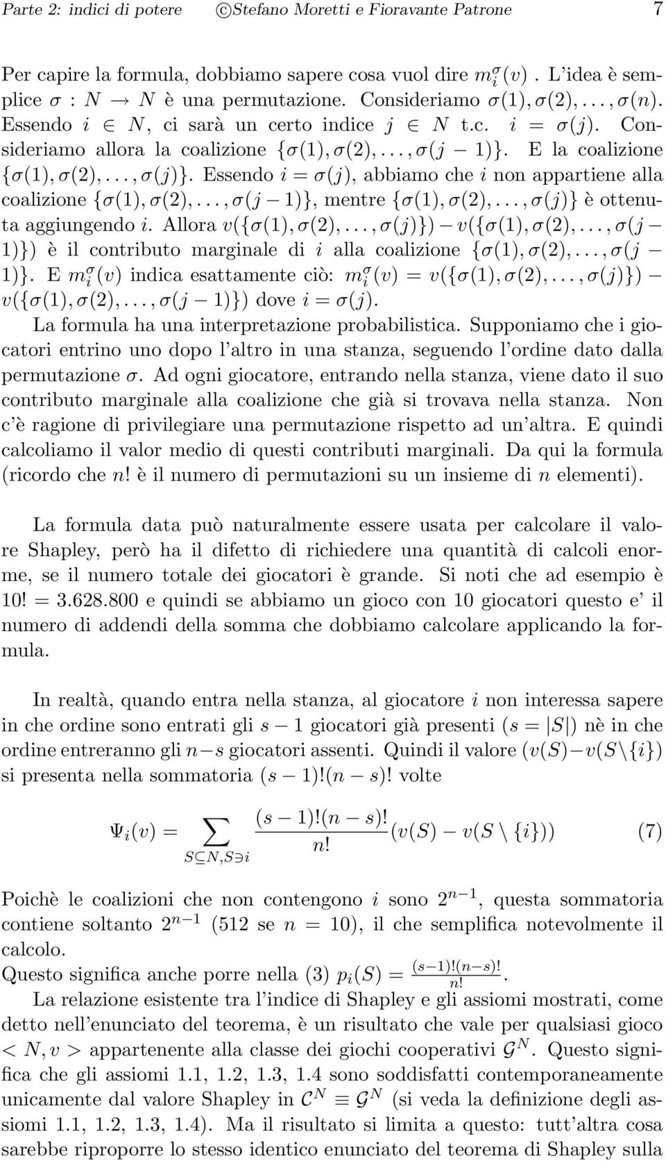 Essendo i = σ(j), abbiamo che i non appartiene alla coalizione {σ(1), σ(2),..., σ(j 1)}, mentre {σ(1), σ(2),..., σ(j)} è ottenuta aggiungendo i. Allora v({σ(1), σ(2),..., σ(j)}) v({σ(1), σ(2),.