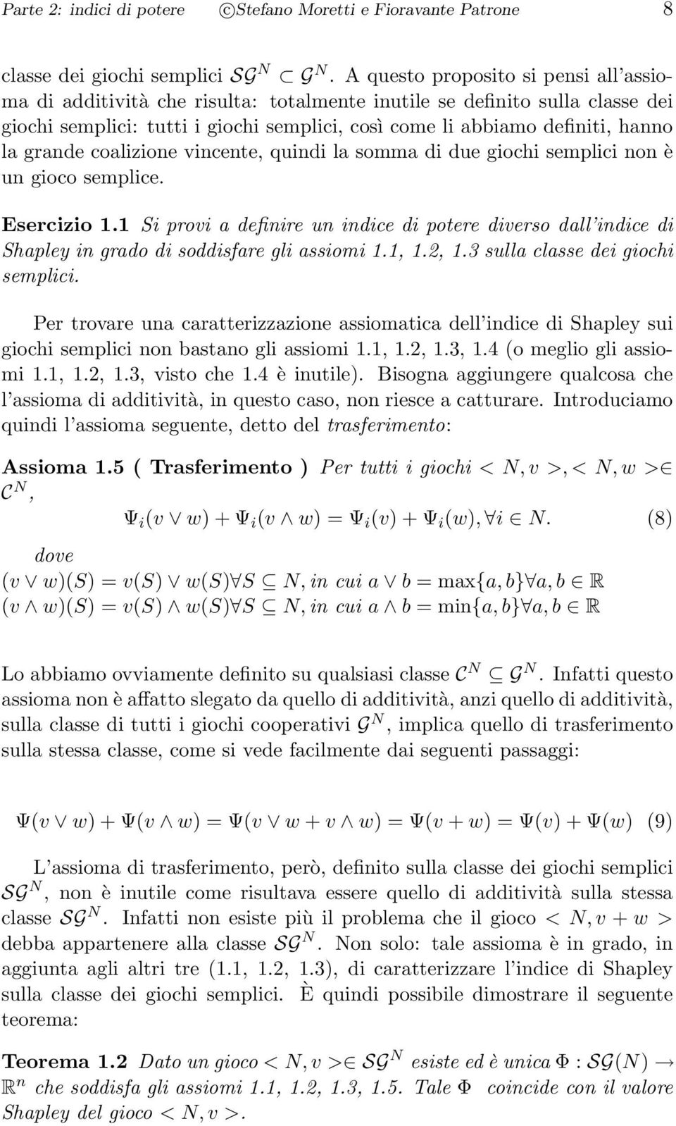 grande coalizione vincente, quindi la somma di due giochi semplici non è un gioco semplice. Esercizio 1.