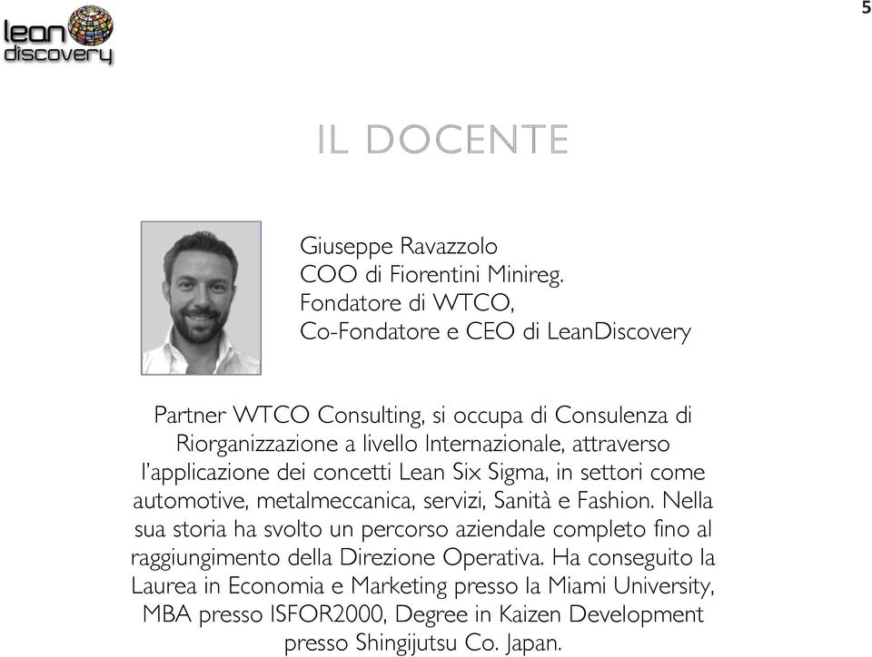 attraverso l applicazione dei concetti Lean Six Sigma, in settori come automotive, metalmeccanica, servizi, Sanità e Fashion.