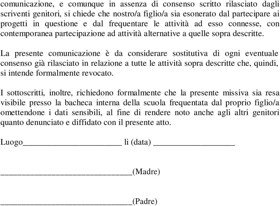 La presente comunicazione è da considerare sostitutiva di ogni eventuale consenso già rilasciato in relazione a tutte le attività sopra descritte che, quindi, si intende formalmente revocato.