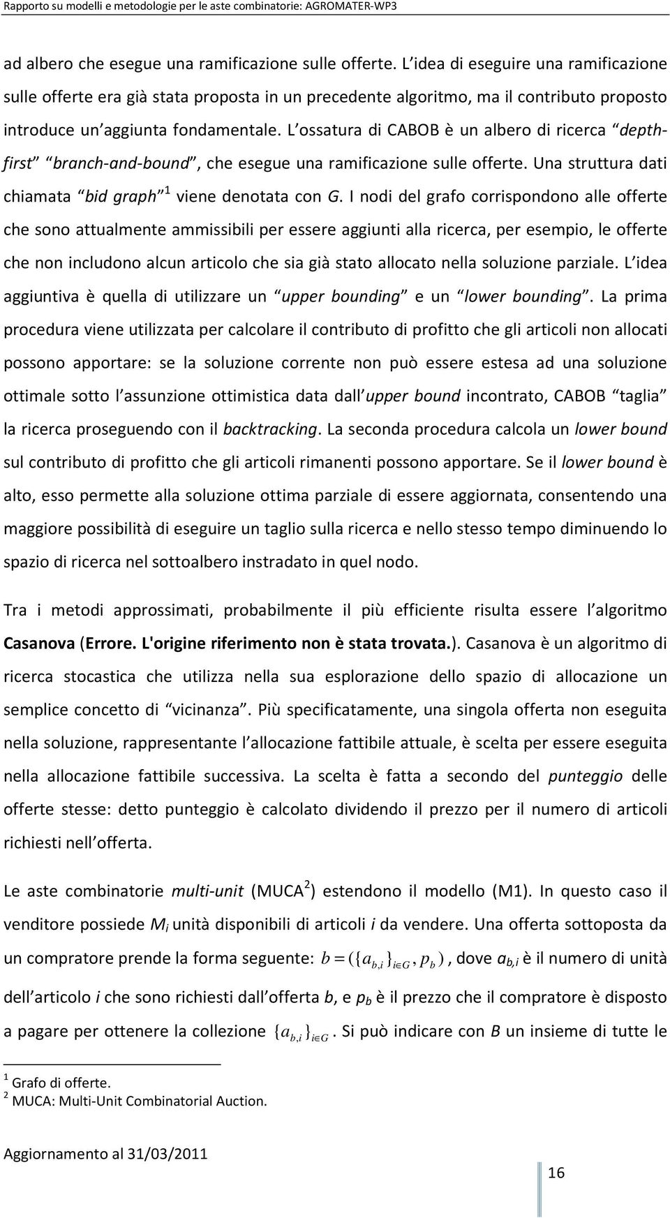 L ossatura di CABOB è un albero di ricerca depthfirst branch-and-bound, che esegue una ramificazione sulle offerte. Una struttura dati chiamata bid graph 1 viene denotata con G.