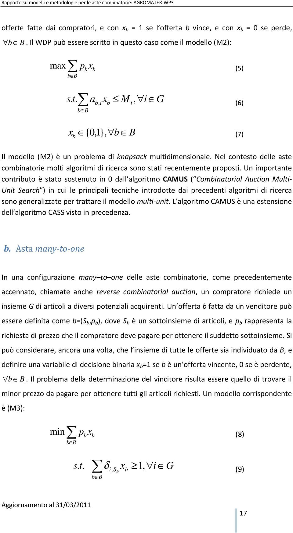 Nel contesto delle aste combinatorie molti algoritmi di ricerca sono stati recentemente proposti.