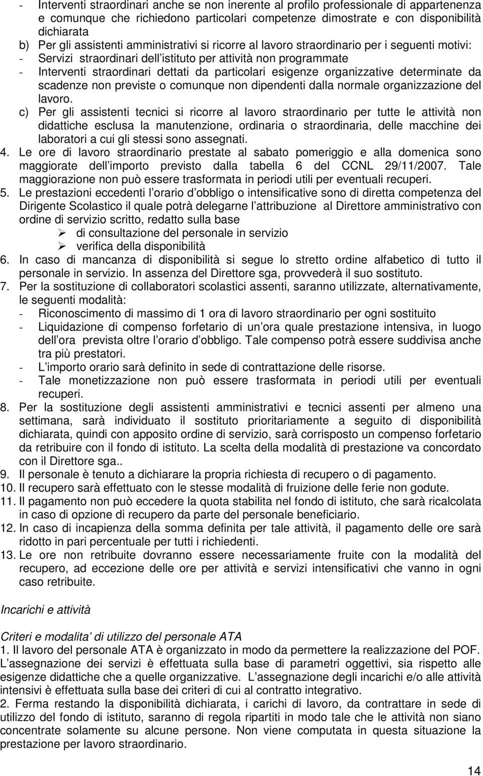 esigenze organizzative determinate da scadenze non previste o comunque non dipendenti dalla normale organizzazione del lavoro.