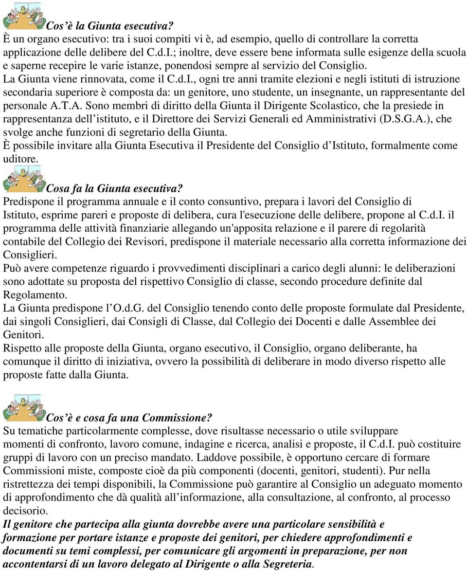 , ogni tre anni tramite elezioni e negli istituti di istruzione secondaria superiore è composta da: un genitore, uno studente, un insegnante, un rappresentante del personale A.