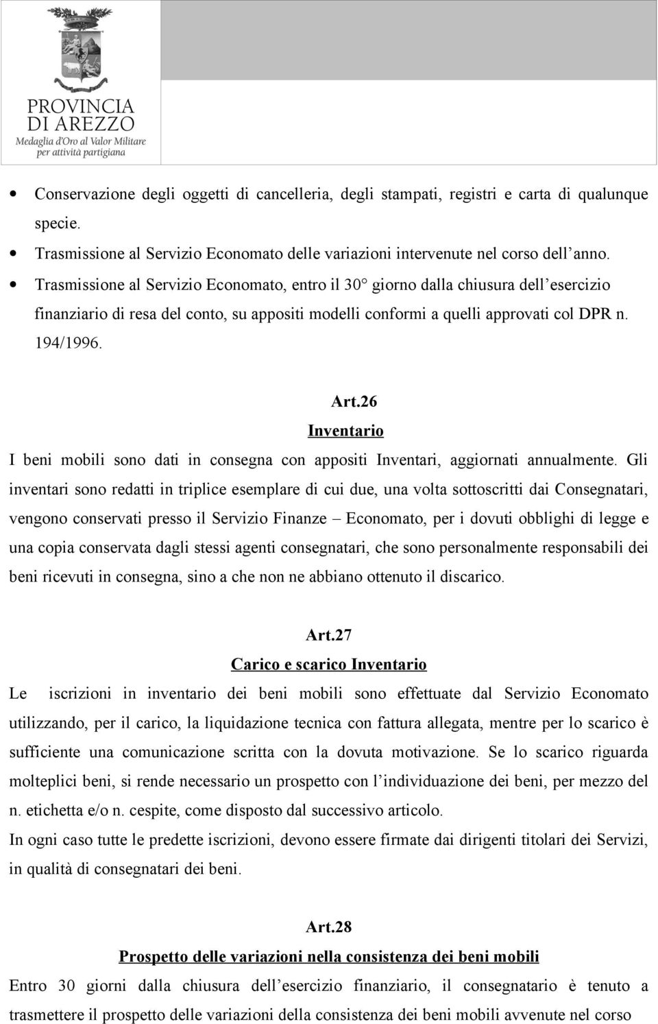 26 Inventario I beni mobili sono dati in consegna con appositi Inventari, aggiornati annualmente.