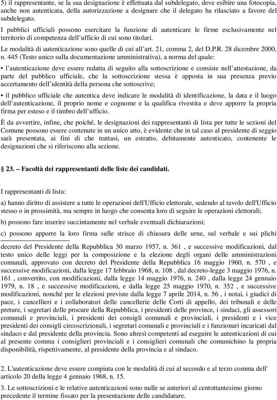 Le modalità di autenticazione sono quelle di cui all art. 21, comma 2, del D.P.R. 28 dicembre 2000, n.