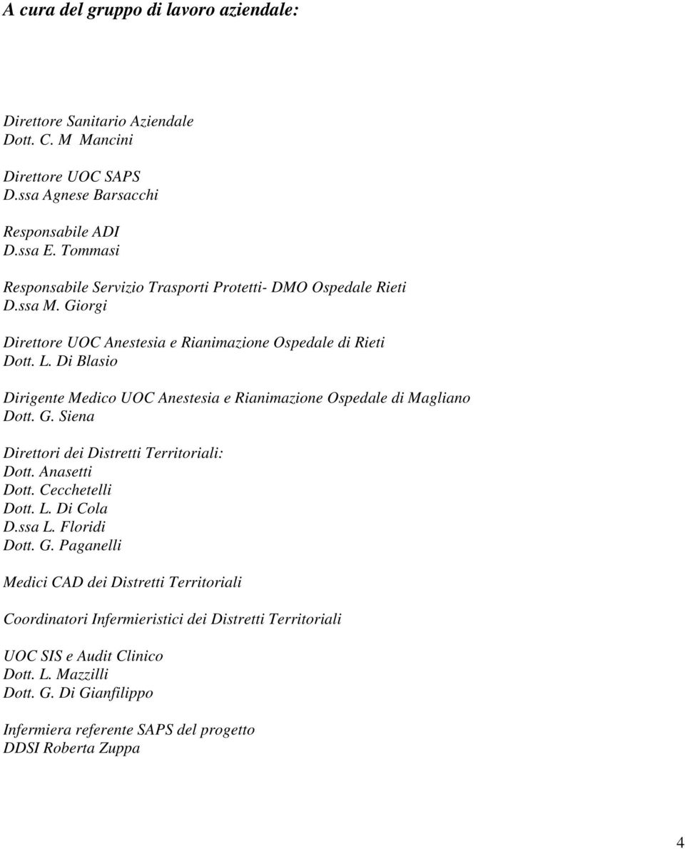Di Blasio Dirigente Medico UOC Anestesia e Rianimazione Ospedale di Magliano Dott. G. Siena Direttori dei Distretti Territoriali: Dott. Anasetti Dott. Cecchetelli Dott. L. Di Cola D.