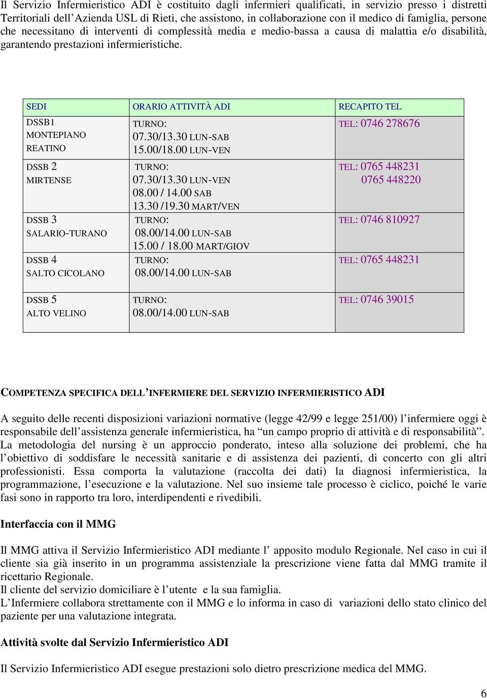 SEDI ORARIO ATTIVITÀ ADI RECAPITO TEL DSSB1 MONTEPIANO REATINO DSSB 2 MIRTENSE DSSB 3 SALARIO-TURANO DSSB 4 SALTO CICOLANO TURNO: 07.30/13.30 LUN-SAB 15.00/18.00 LUN-VEN TURNO: 07.30/13.30 LUN-VEN 08.