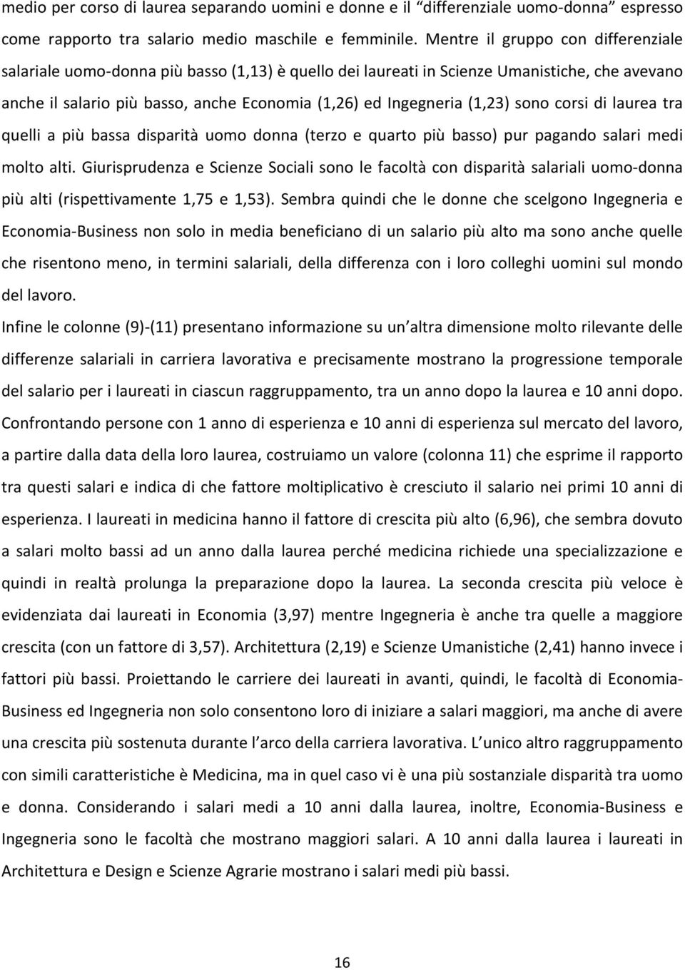 (1,23) sono corsi di laurea tra quelli a più bassa disparità uomo donna (terzo e quarto più basso) pur pagando salari medi molto alti.