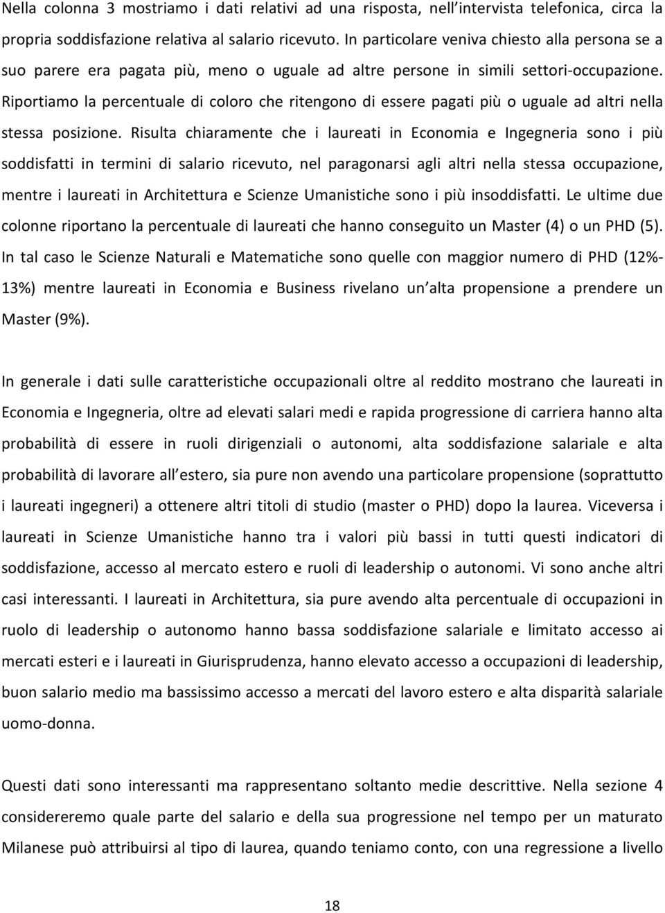 Riportiamo la percentuale di coloro che ritengono di essere pagati più o uguale ad altri nella stessa posizione.