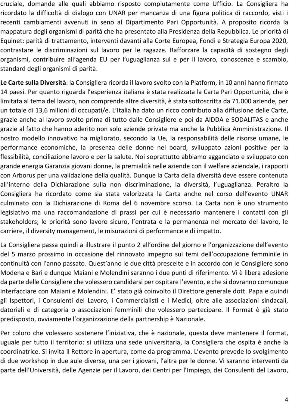 A proposito ricorda la mappatura degli organismi di parità che ha presentato alla Presidenza della Repubblica.