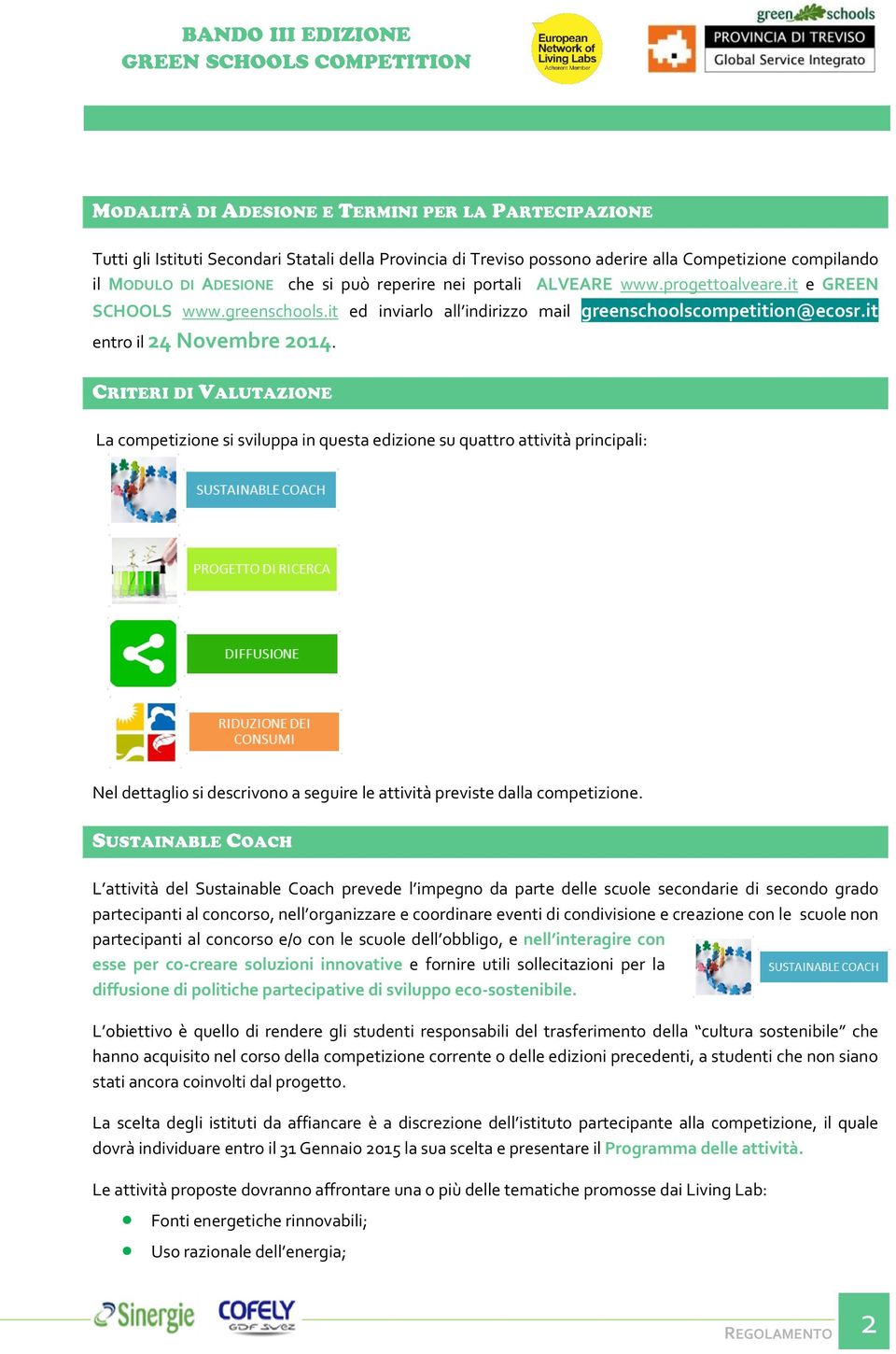 La competizione si sviluppa in questa edizione su quattro attività principali: Nel dettaglio si descrivono a seguire le attività previste dalla competizione.