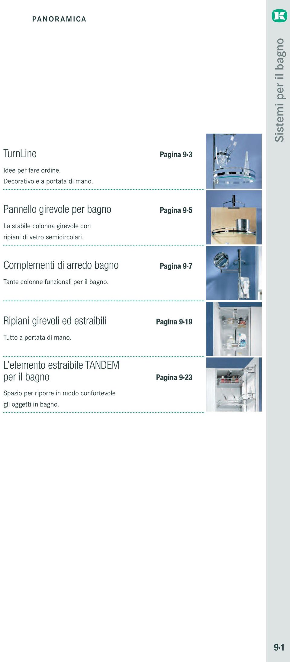 Complementi di arredo bagno Pagina 9 7 Tante colonne funzionali per il bagno.