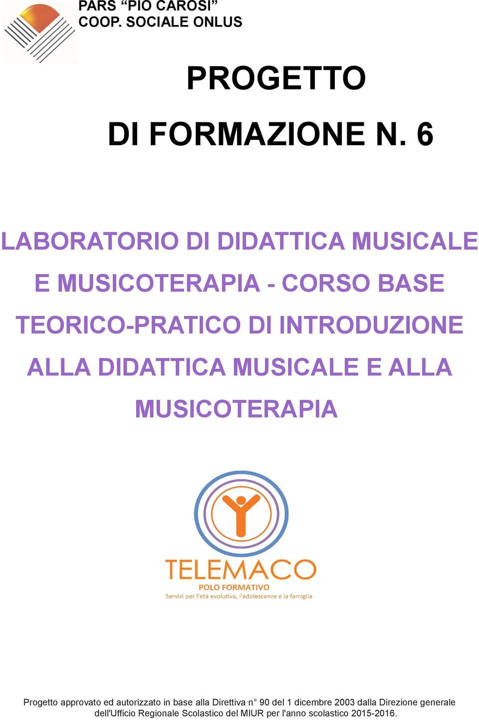 ALLA DIDATTICA MUSICALE E ALLA MUSICOTERAPIA Progetto approvato ed autorizzato in base alla