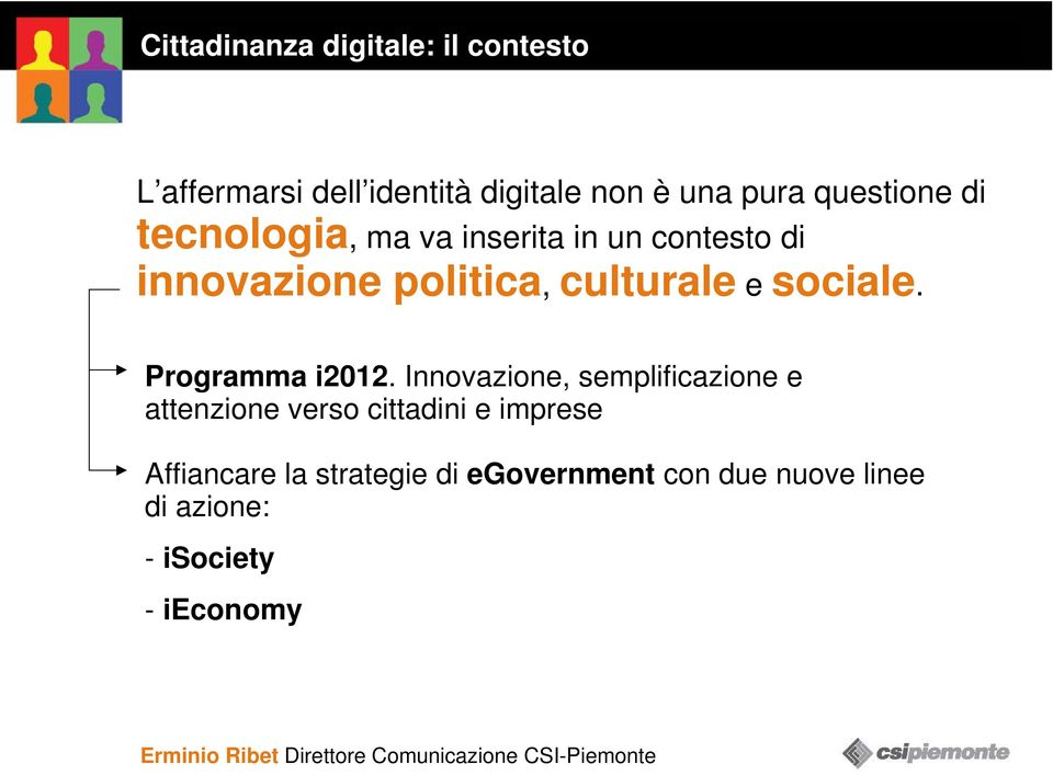 Innovazione, semplificazione e attenzione verso cittadini e imprese Affiancare la strategie di