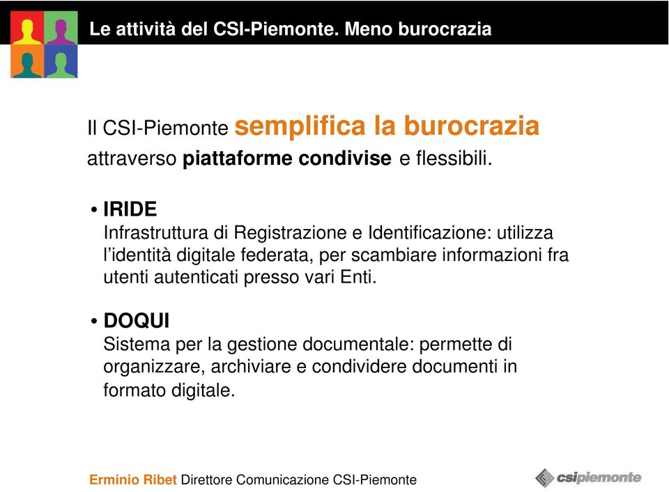 IRIDE Infrastruttura di Registrazione e Identificazione: utilizza l identità digitale federata, per scambiare