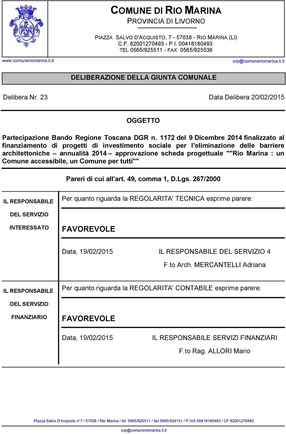 1172 del 9 Dicembre 2014 finalizzato al finanziamento di progetti di investimento sociale per l'eliminazione delle barriere architettoniche annualità 2014 approvazione scheda progettuale ""Rio Marina