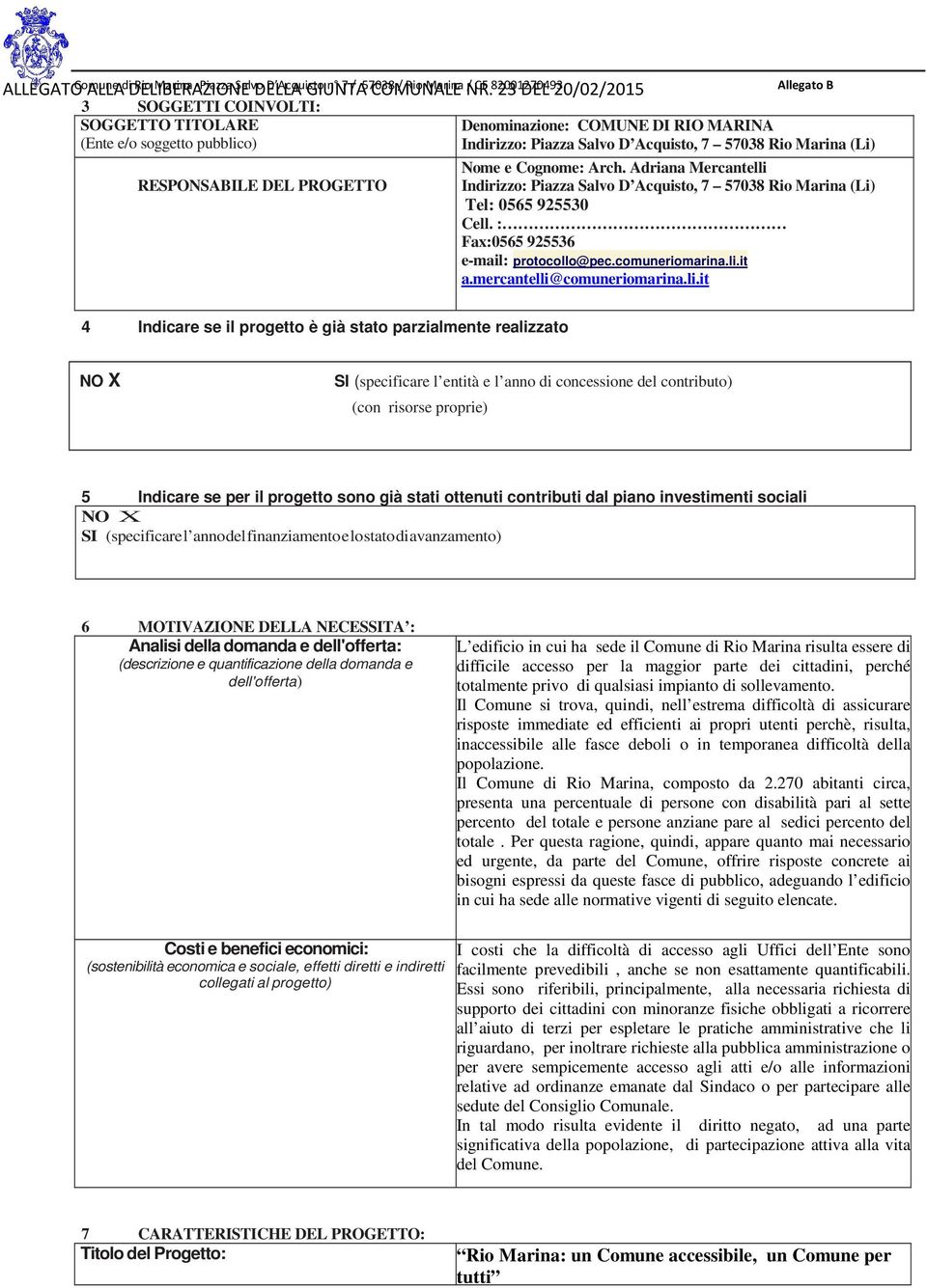 Marina (Li) RESPONSABILE DEL PROGETTO Nome e Cognome: Arch. Adriana Mercantelli Indirizzo: Piazza Salvo D Acquisto, 7 57038 Rio Marina (Li) Tel: 0565 925530 Cell.