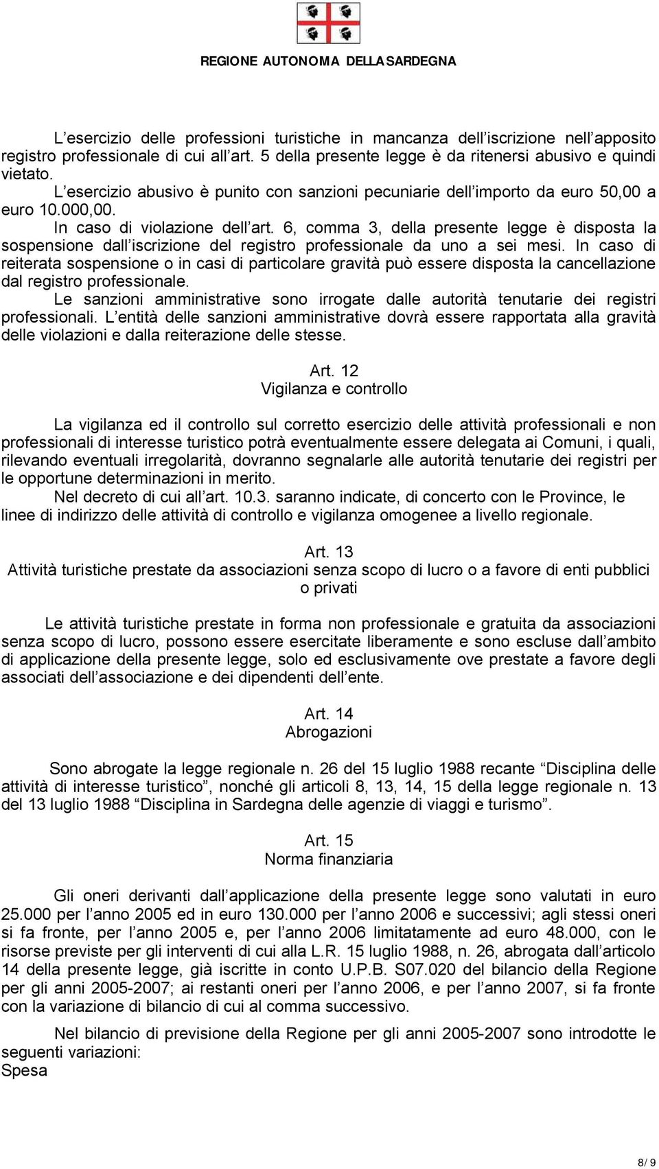 6, comma 3, della presente legge è disposta la sospensione dall iscrizione del registro professionale da uno a sei mesi.