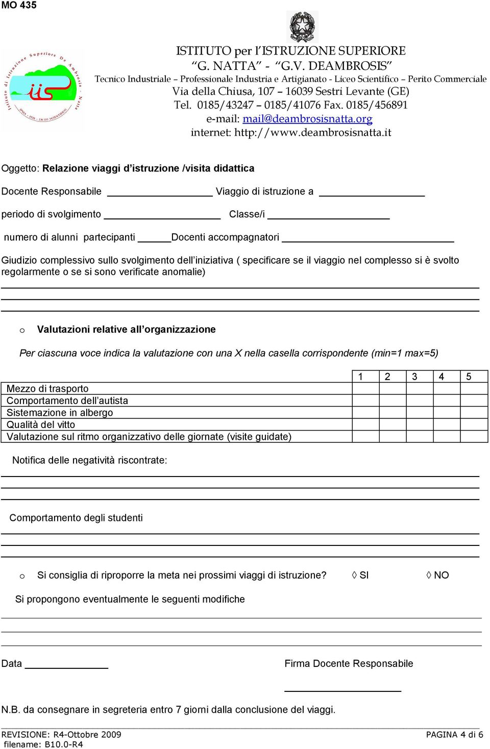 Giudizio complessivo sullo svolgimento dell iniziativa ( specificare se il viaggio nel complesso si è svolto regolarmente o se si sono verificate anomalie) o Valutazioni relative all organizzazione