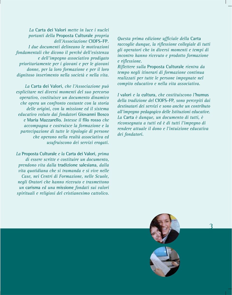 formazione e per il loro dignitoso inserimento nella società e nella vita.