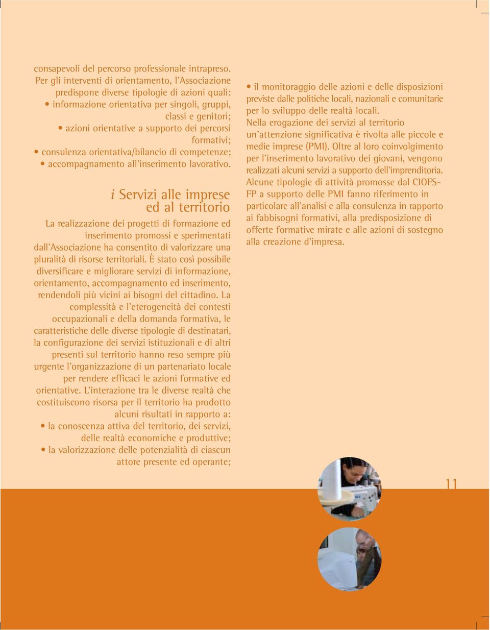 percorsi formativi; consulenza orientativa/bilancio di competenze; accompagnamento all inserimento lavorativo.