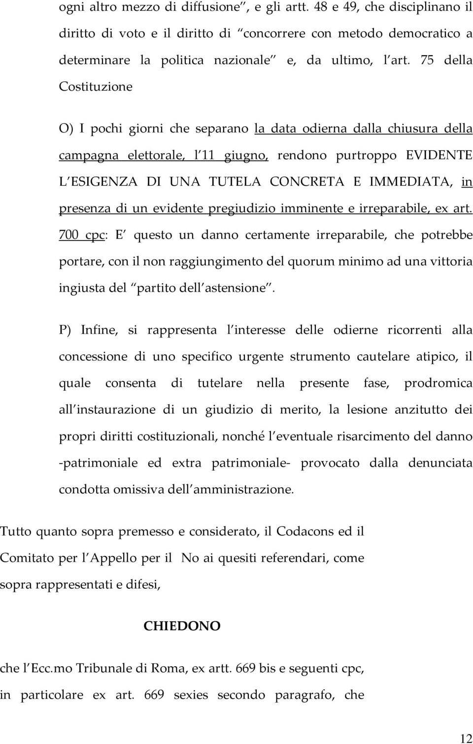 in presenza di un evidente pregiudizio imminente e irreparabile, ex art.