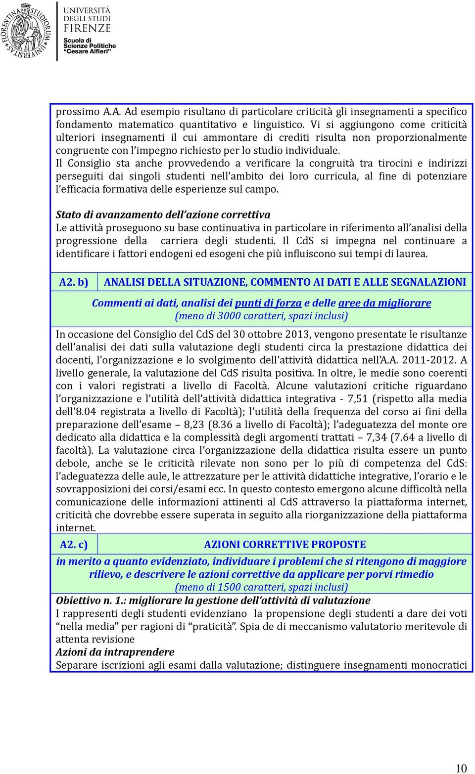 Il Consiglio sta anche provvedendo a verificare la congruità tra tirocini e indirizzi perseguiti dai singoli studenti nell ambito dei loro curricula, al fine di potenziare l efficacia formativa delle