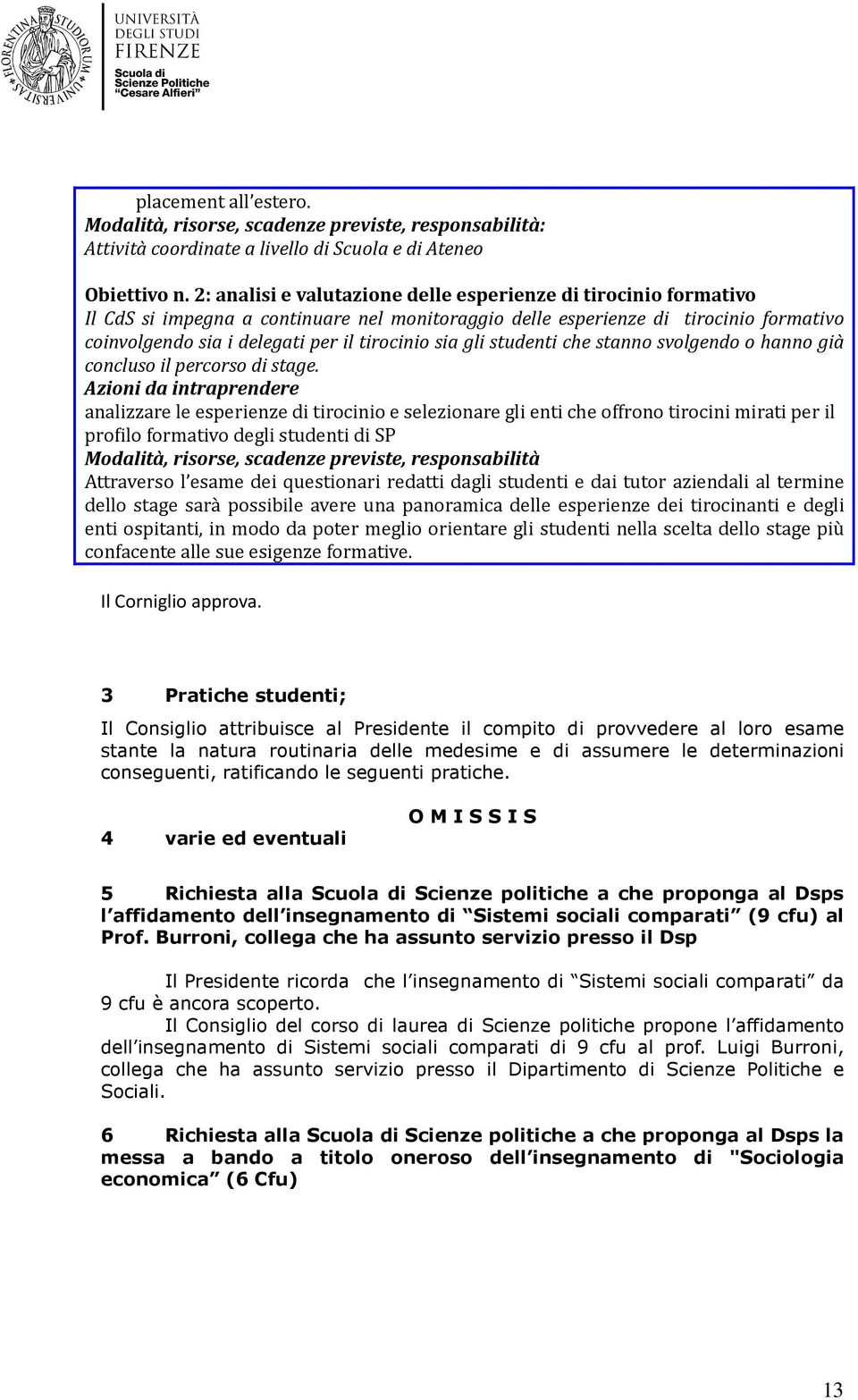 sia gli studenti che stanno svolgendo o hanno già concluso il percorso di stage.