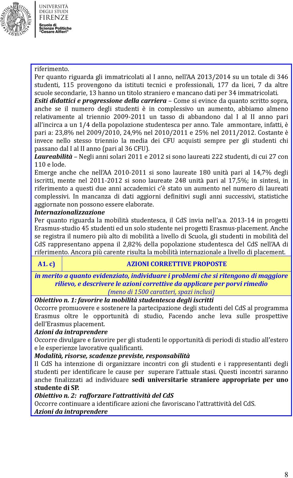 hanno un titolo straniero e mancano dati per 34 immatricolati.