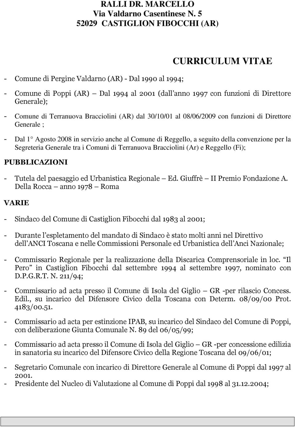 Bracciolini (Ar) e Reggello (Fi); PUBBLICAZIONI - Tutela del paesaggio ed Urbanistica Regionale Ed. Giuffrè II Premio Fondazione A.