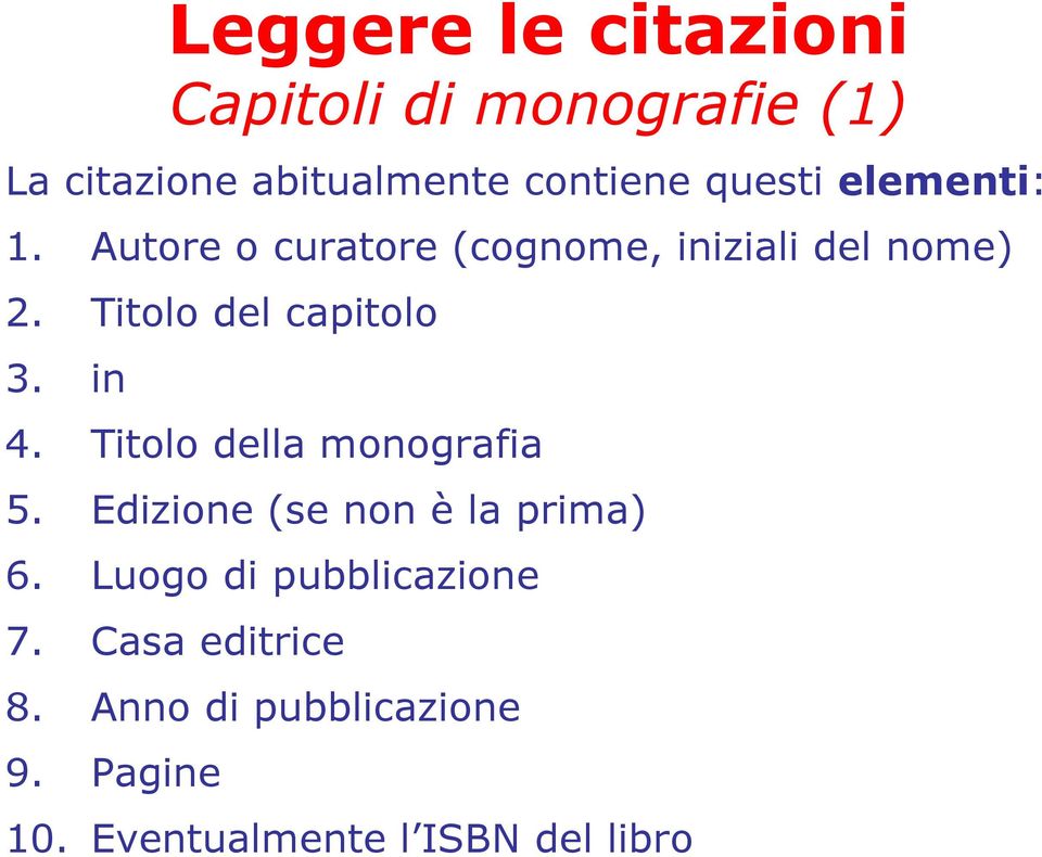 Titolo della monografia 5. Edizione (se non è la prima) 6. Luogo di pubblicazione 7.