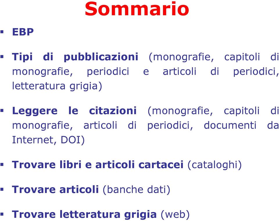 di monografie, articoli di periodici, documenti da Internet, DOI) Trovare libri e