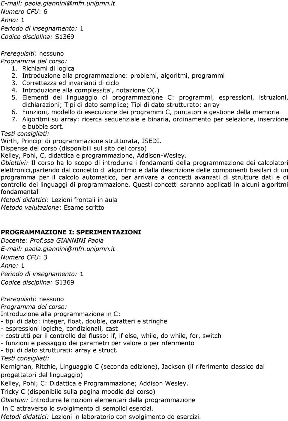 Elementi del linguaggio di programmazione C: programmi, espressioni, istruzioni, dichiarazioni; Tipi di dato semplice; Tipi di dato strutturato: array 6.