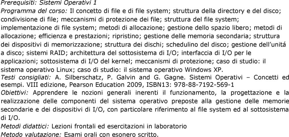 dispositivi di memorizzazione; struttura dei dischi; schedulino del disco; gestione dell unitá a disco; sistemi RAID; architettura del sottosistema di I/O; interfaccia di I/O per le applicazioni;