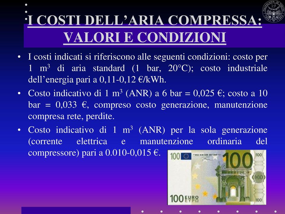 Costo indicativo di 1 m 3 (ANR) a 6 bar = 0,025 ; costo a 10 bar = 0,033, compreso costo generazione, manutenzione