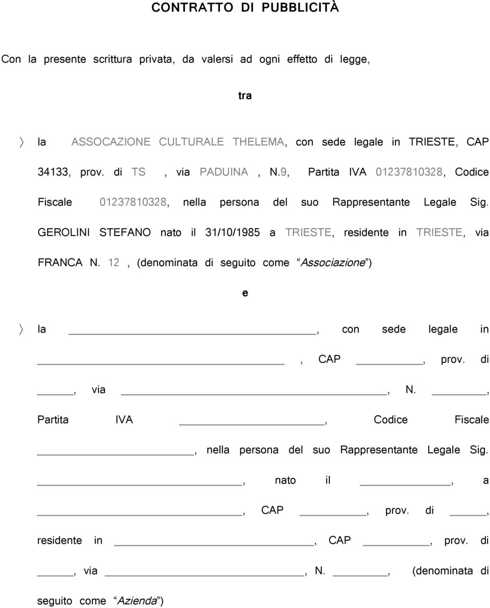 GEROLINI STEFANO nato il 31/10/1985 a TRIESTE, residente in TRIESTE, via FRANCA N. 12, (denominata di seguito come Associazione ) e la, con sede legale in, CAP, prov.
