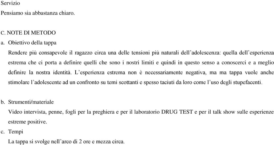 nostri limiti e quindi in questo senso a conoscerci e a meglio definire la nostra identità.