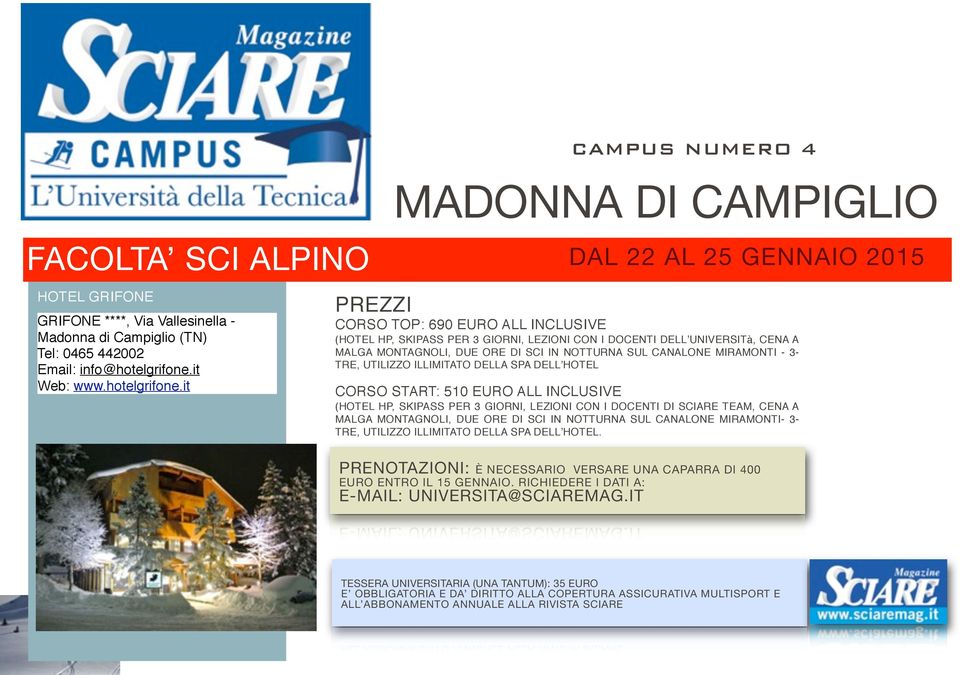 it PREZZI CORSO TOP: 690 EURO ALL INCLUSIVE (HOTEL HP, SKIPASS PER 3 GIORNI, LEZIONI CON I DOCENTI DELLʼUNIVERSITà, CENA A MALGA MONTAGNOLI, DUE ORE DI SCI IN NOTTURNA SUL CANALONE MIRAMONTI - 3-