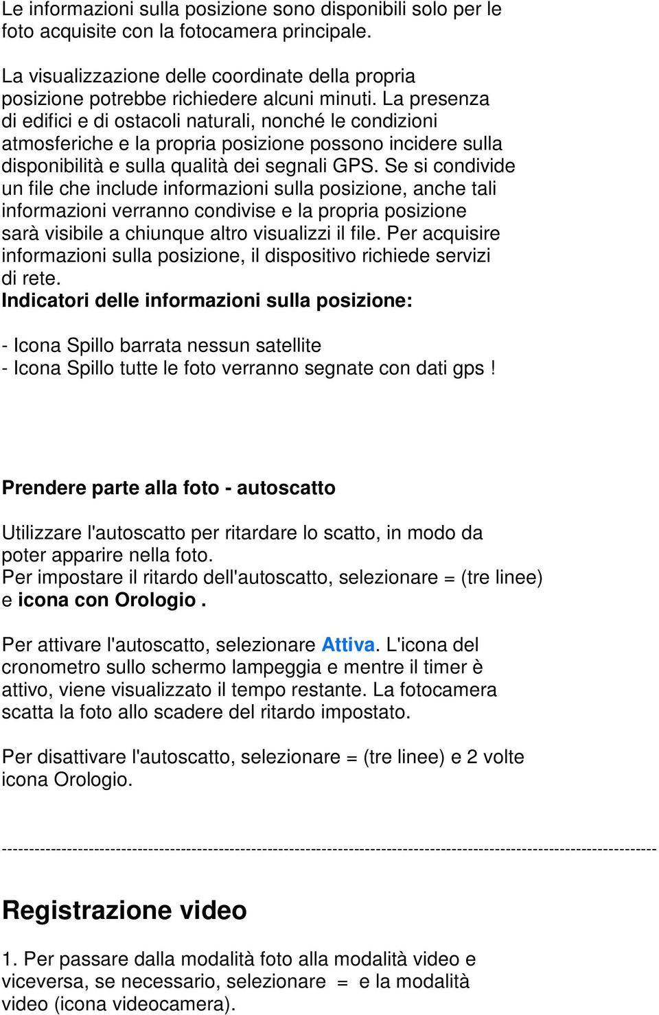 Se si condivide un file che include informazioni sulla posizione, anche tali informazioni verranno condivise e la propria posizione sarà visibile a chiunque altro visualizzi il file.