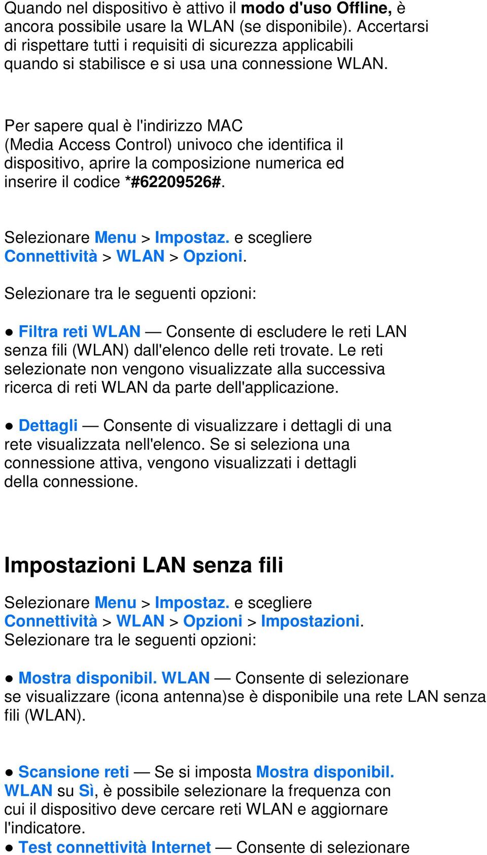 Per sapere qual è l'indirizzo MAC (Media Access Control) univoco che identifica il dispositivo, aprire la composizione numerica ed inserire il codice *#62209526#. Selezionare Menu > Impostaz.