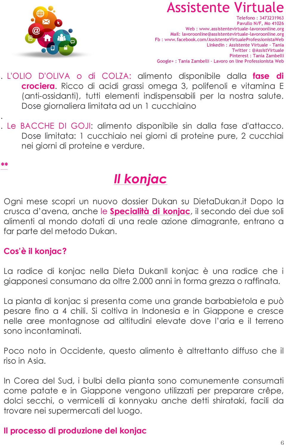 Dose limitata: 1 cucchiaio nei giorni di proteine pure, 2 cucchiai nei giorni di proteine e verdure. ** Il konjac Dietetica e nutrizione Ogni mese scopri un nuovo dossier Dukan su DietaDukan.