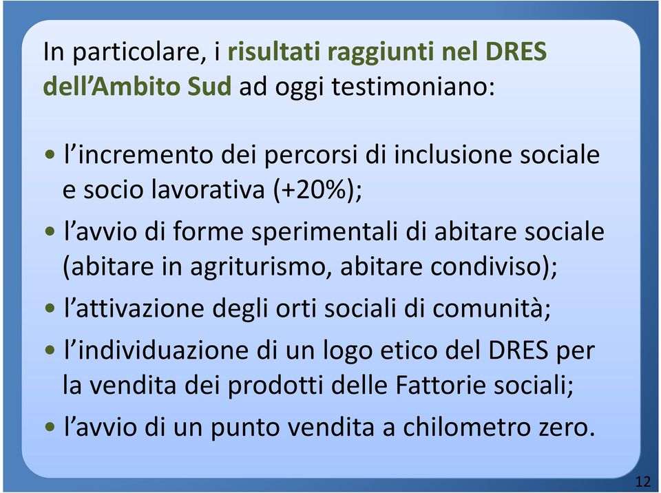 agriturismo, abitare condiviso); l attivazione degli orti sociali di comunità; l individuazione di un logo