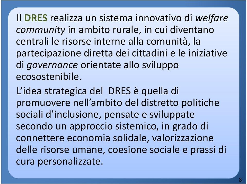 L idea strategica del DRES è quella di promuovere nell ambito del distretto politiche sociali d inclusione, pensate e sviluppate