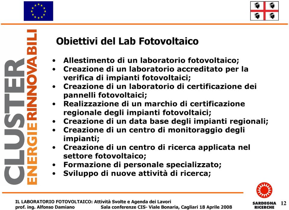 degli impianti fotovoltaici; Creazione di un data base degli impianti regionali; Creazione di un centro di monitoraggio degli impianti;