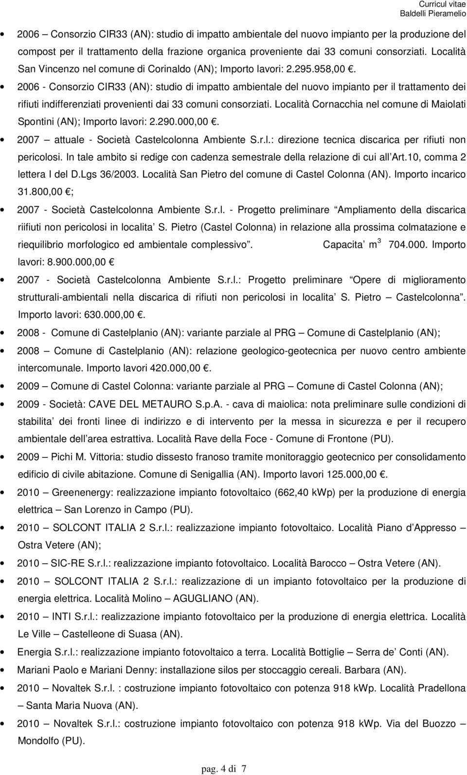 2006 - Consorzio CIR33 (AN): studio di impatto ambientale del nuovo impianto per il trattamento dei rifiuti indifferenziati provenienti dai 33 comuni consorziati.