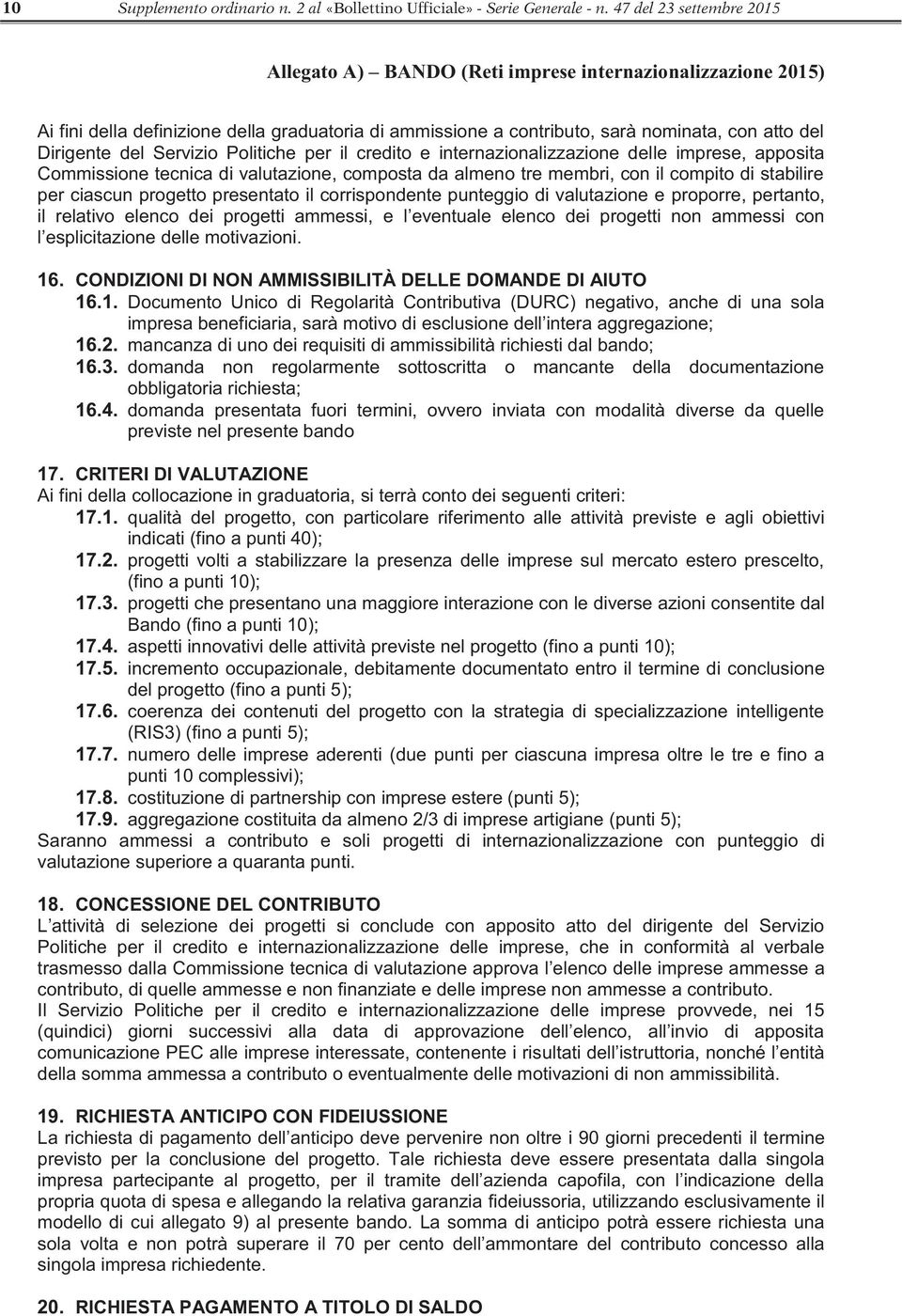 Servizio Politiche per il credito e internazionalizzazione delle imprese, apposita Commissione tecnica di valutazione, composta da almeno tre membri, con il compito di stabilire per ciascun progetto