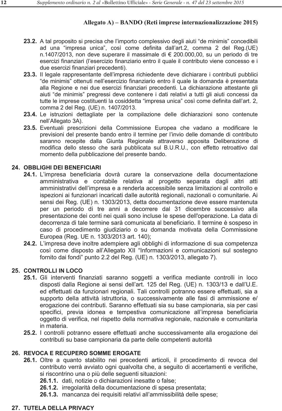 (UE) n. 1407/2013. 23.4. Le istruzioni dettagliate per la compilazione delle dichiarazioni sono contenute 23.5.